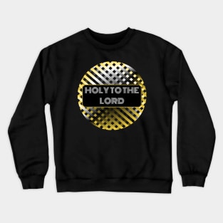 Holy to the LORD Crewneck Sweatshirt